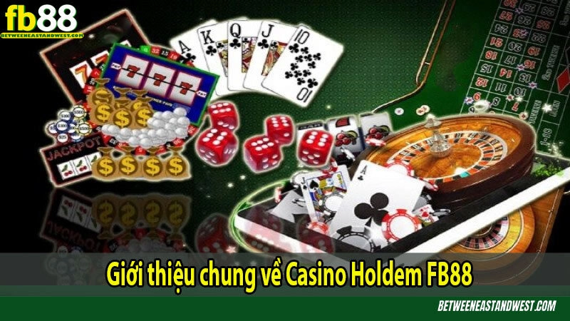 Giới thiệu chung về Casino Holdem FB88